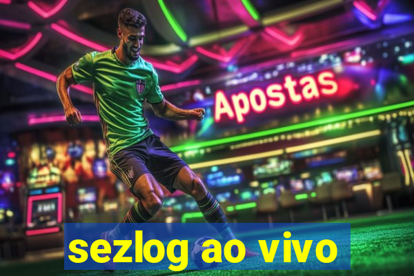 sezlog ao vivo